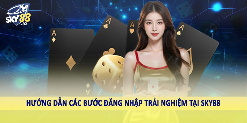 SKY88 – Nhà Cái Uy Tín Sky88.com | Nạp Thưởng Cực Khủng, Rút Tiền Siêu Tốc 13 Hướng dẫn các bước đăng nhập trải nghiệm tại SKY88