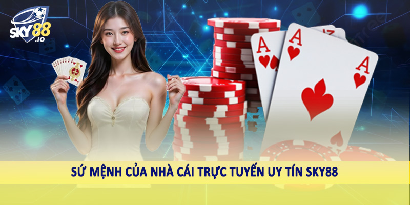 SKY88 – Nhà Cái Uy Tín Sky88.com | Nạp Thưởng Cực Khủng, Rút Tiền Siêu Tốc 9 Sứ mệnh của nhà cái trực tuyến uy tín SKY88