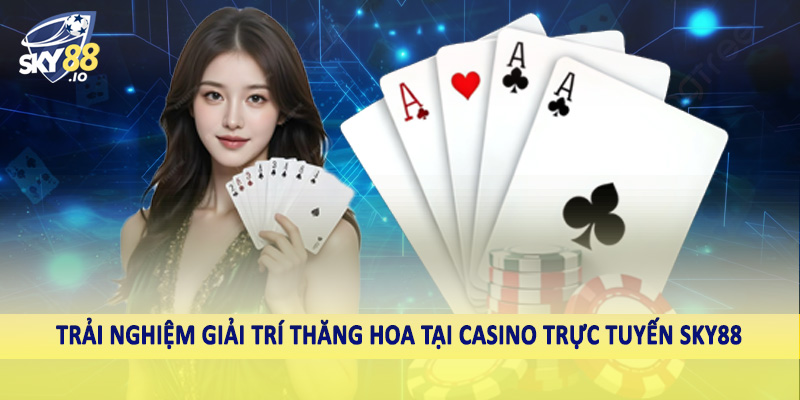SKY88 – Nhà Cái Uy Tín Sky88.com | Nạp Thưởng Cực Khủng, Rút Tiền Siêu Tốc 10 Trải nghiệm giải trí thăng hoa tại casino trực tuyến SKY88